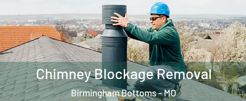 Chimney Blockage Removal Birmingham Bottoms - MO