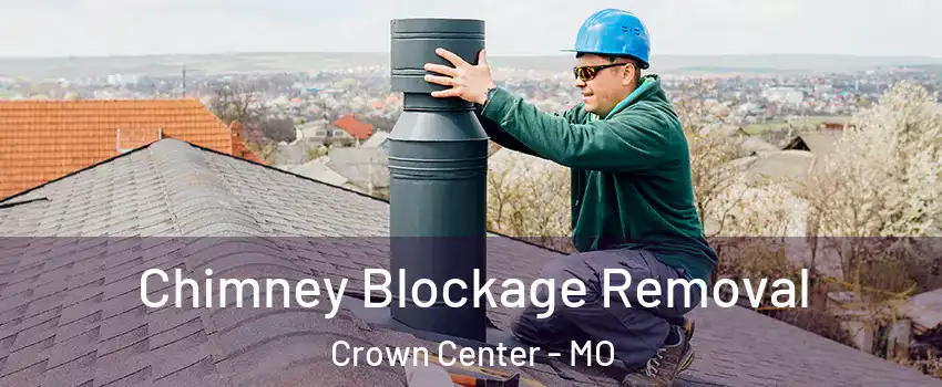 Chimney Blockage Removal Crown Center - MO
