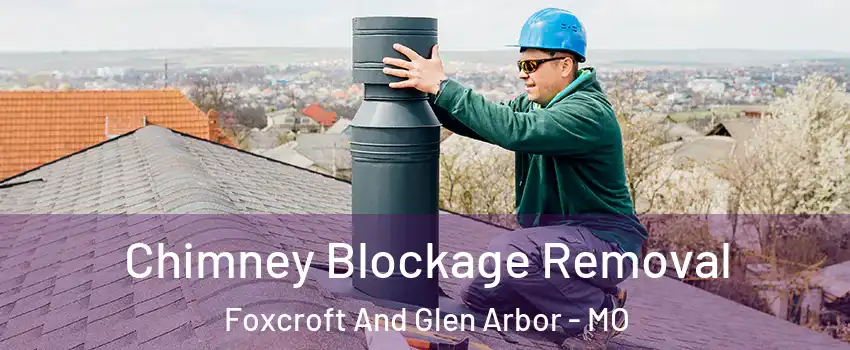 Chimney Blockage Removal Foxcroft And Glen Arbor - MO