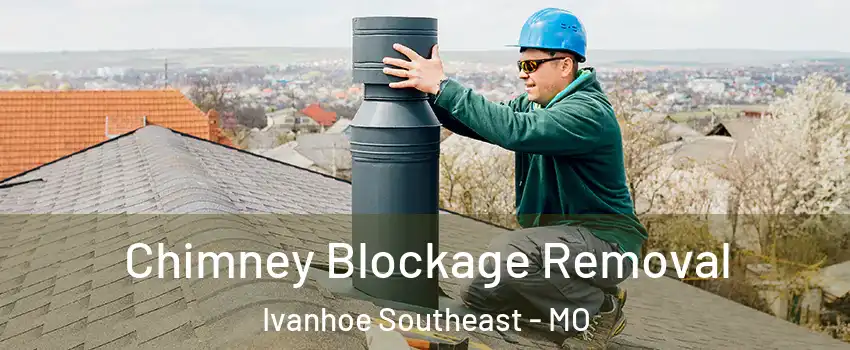 Chimney Blockage Removal Ivanhoe Southeast - MO