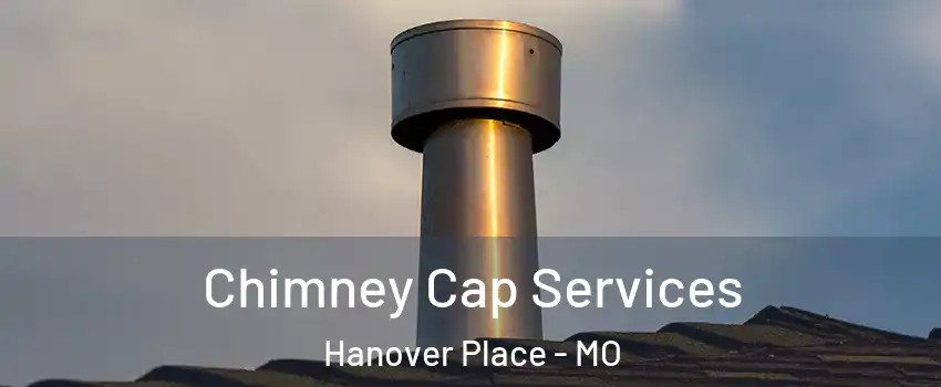 Chimney Cap Services Hanover Place - MO
