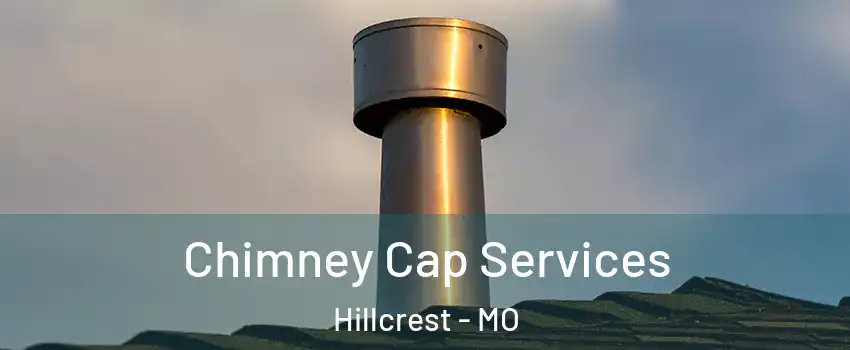 Chimney Cap Services Hillcrest - MO
