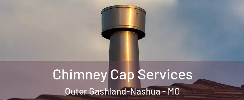 Chimney Cap Services Outer Gashland-Nashua - MO