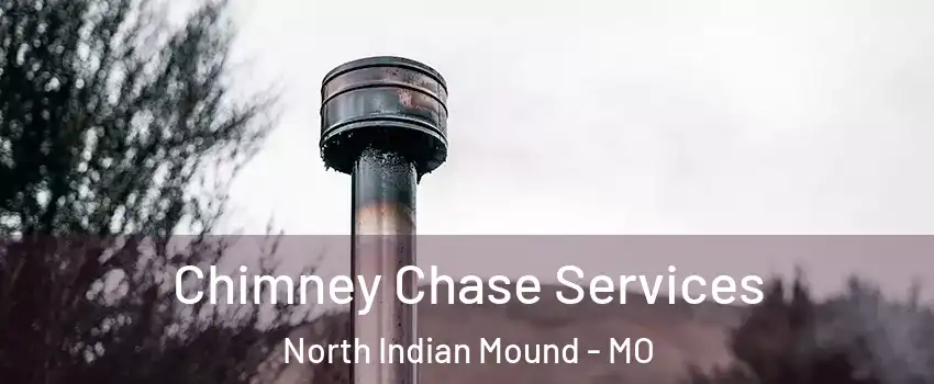 Chimney Chase Services North Indian Mound - MO