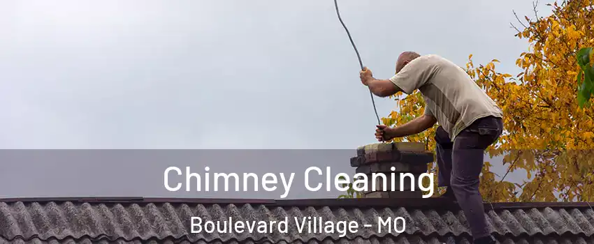 Chimney Cleaning Boulevard Village - MO