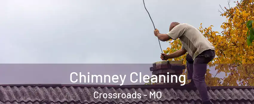 Chimney Cleaning Crossroads - MO