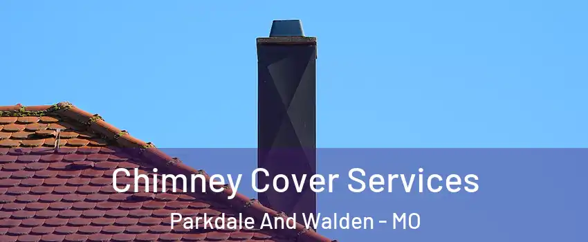 Chimney Cover Services Parkdale And Walden - MO