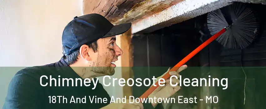 Chimney Creosote Cleaning 18Th And Vine And Downtown East - MO