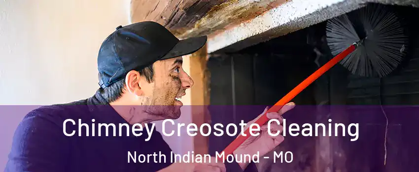 Chimney Creosote Cleaning North Indian Mound - MO