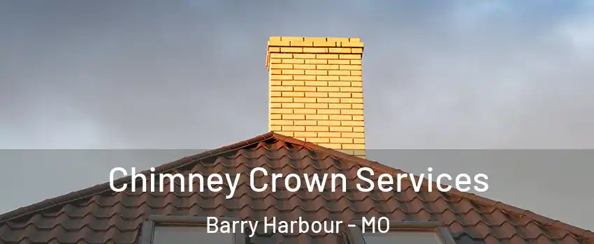 Chimney Crown Services Barry Harbour - MO