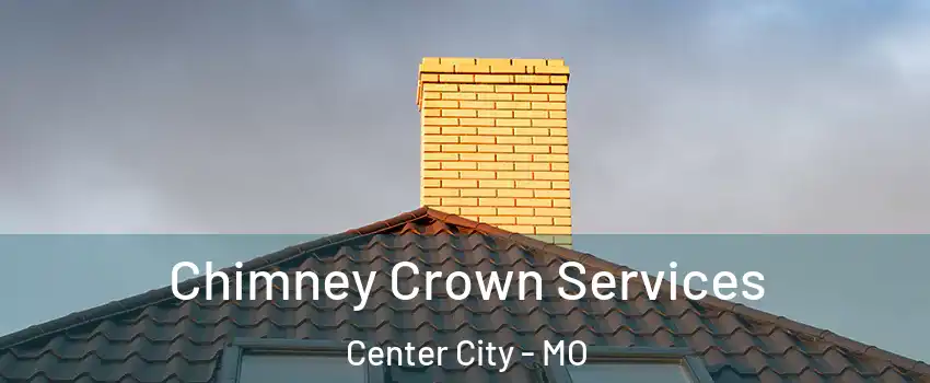 Chimney Crown Services Center City - MO
