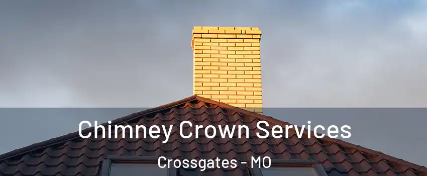 Chimney Crown Services Crossgates - MO