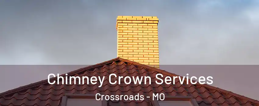 Chimney Crown Services Crossroads - MO