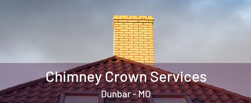 Chimney Crown Services Dunbar - MO