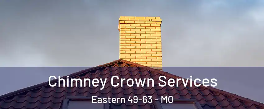 Chimney Crown Services Eastern 49-63 - MO