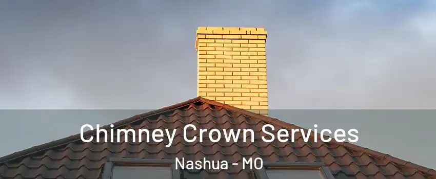 Chimney Crown Services Nashua - MO