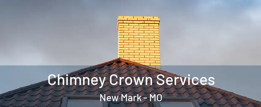 Chimney Crown Services New Mark - MO