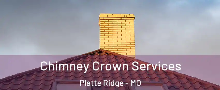 Chimney Crown Services Platte Ridge - MO