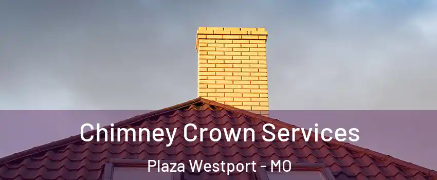Chimney Crown Services Plaza Westport - MO