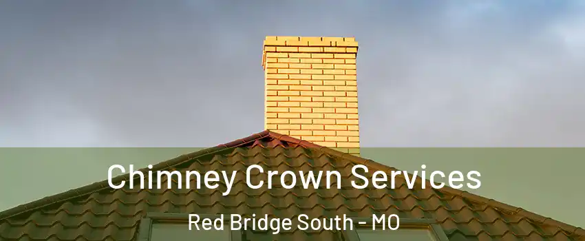 Chimney Crown Services Red Bridge South - MO