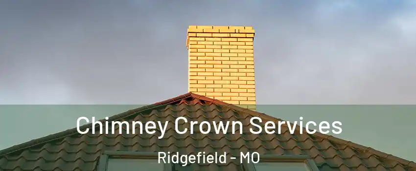 Chimney Crown Services Ridgefield - MO