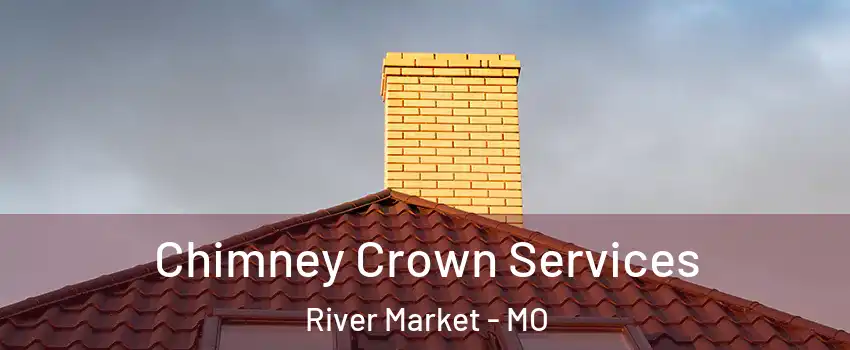 Chimney Crown Services River Market - MO