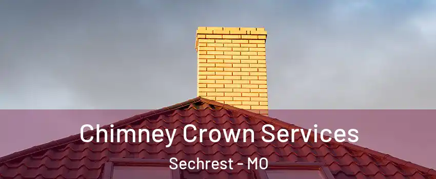 Chimney Crown Services Sechrest - MO