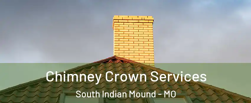 Chimney Crown Services South Indian Mound - MO