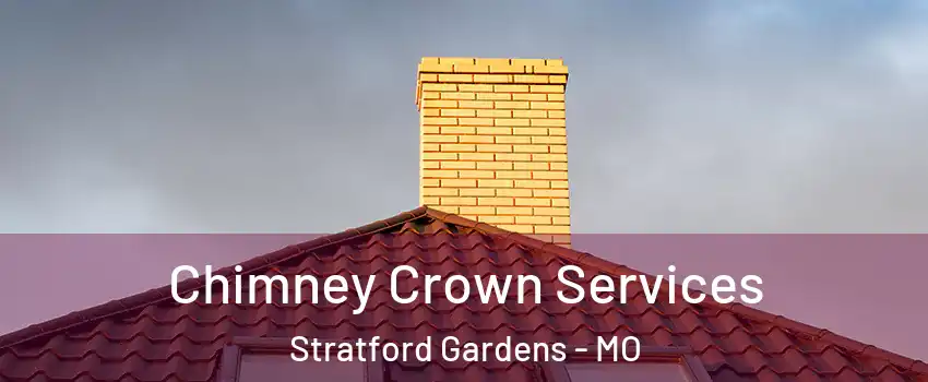Chimney Crown Services Stratford Gardens - MO