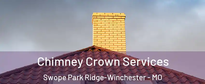 Chimney Crown Services Swope Park Ridge-Winchester - MO