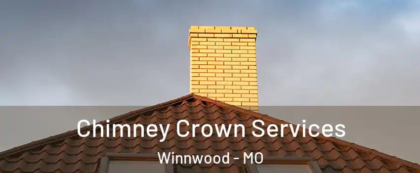 Chimney Crown Services Winnwood - MO