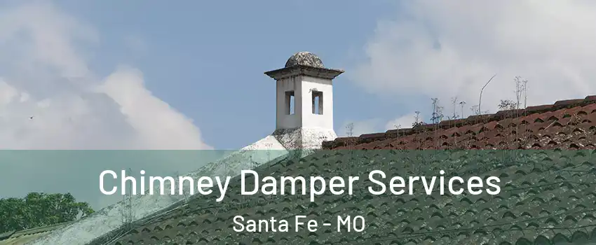 Chimney Damper Services Santa Fe - MO