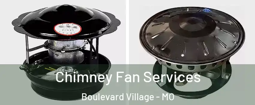 Chimney Fan Services Boulevard Village - MO
