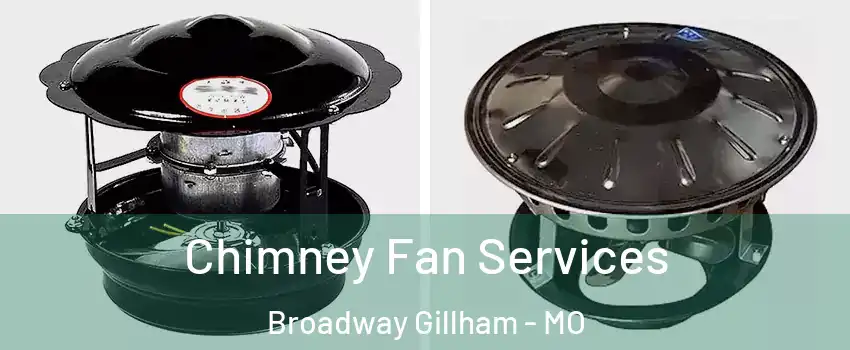 Chimney Fan Services Broadway Gillham - MO