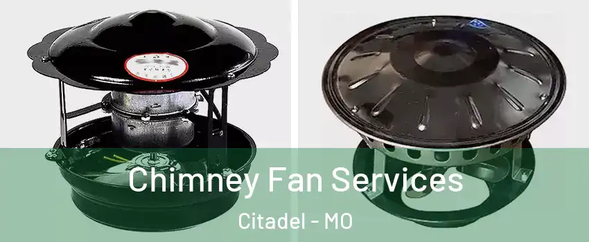 Chimney Fan Services Citadel - MO