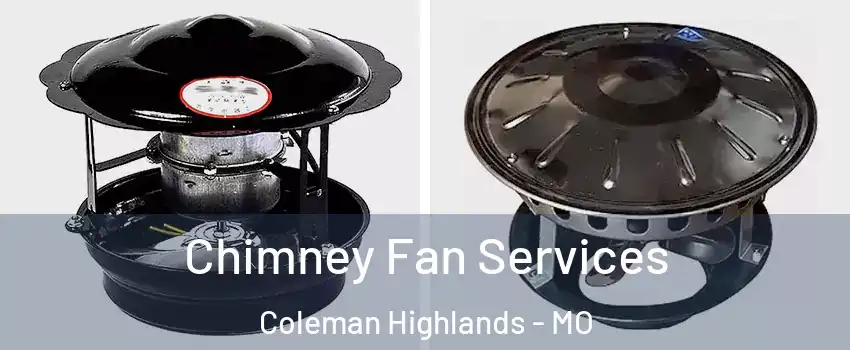 Chimney Fan Services Coleman Highlands - MO