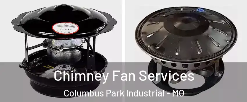 Chimney Fan Services Columbus Park Industrial - MO
