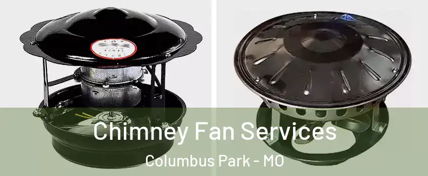 Chimney Fan Services Columbus Park - MO