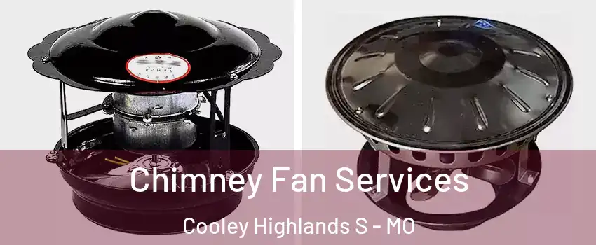 Chimney Fan Services Cooley Highlands S - MO