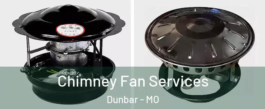 Chimney Fan Services Dunbar - MO