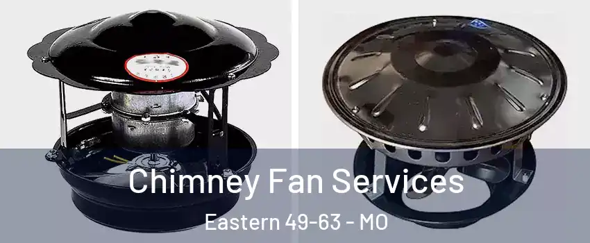 Chimney Fan Services Eastern 49-63 - MO