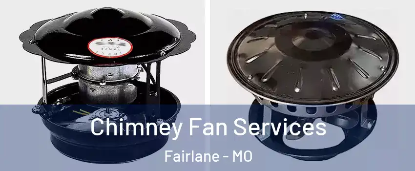 Chimney Fan Services Fairlane - MO