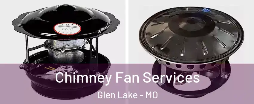 Chimney Fan Services Glen Lake - MO