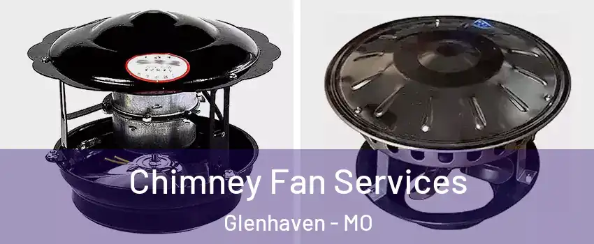 Chimney Fan Services Glenhaven - MO
