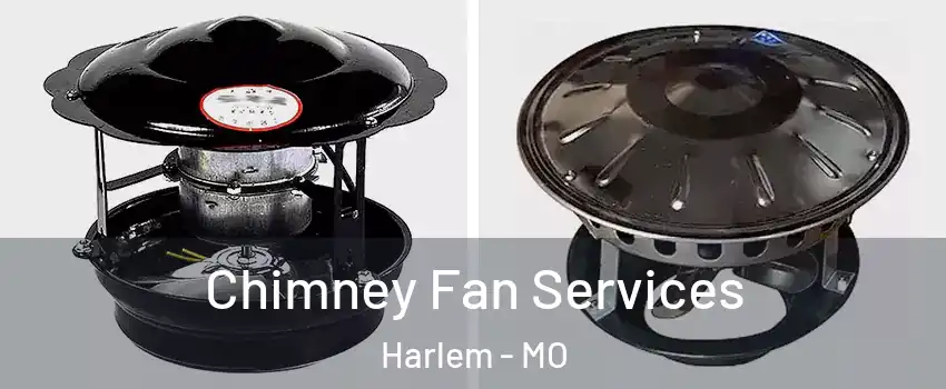 Chimney Fan Services Harlem - MO