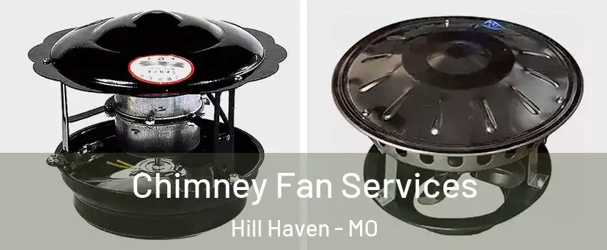 Chimney Fan Services Hill Haven - MO