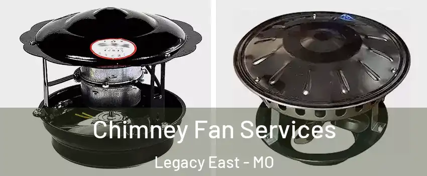 Chimney Fan Services Legacy East - MO