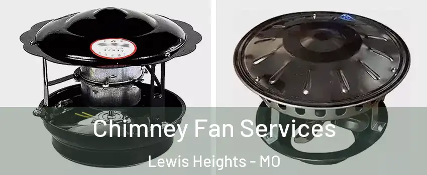 Chimney Fan Services Lewis Heights - MO