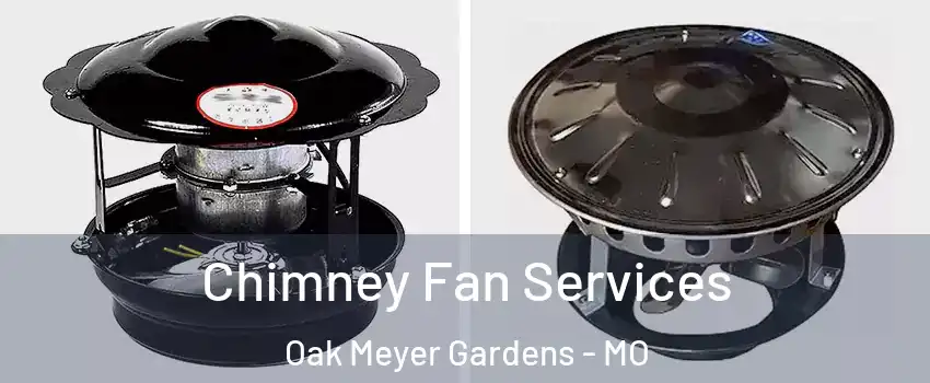 Chimney Fan Services Oak Meyer Gardens - MO