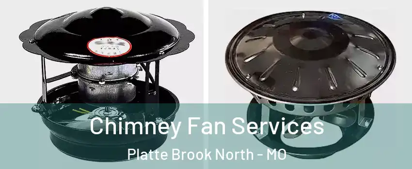 Chimney Fan Services Platte Brook North - MO